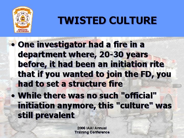 TWISTED CULTURE • One investigator had a fire in a department where, 20 -30