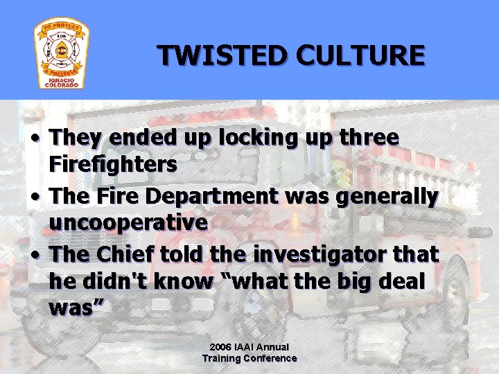 TWISTED CULTURE • They ended up locking up three Firefighters • The Fire Department