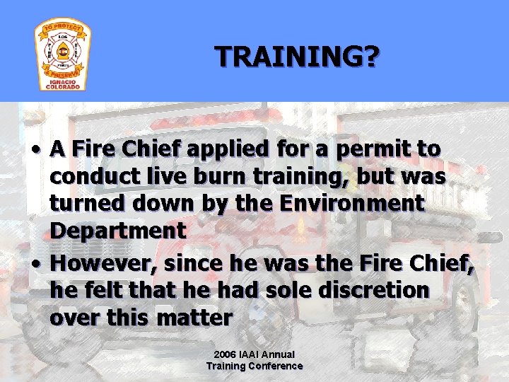 TRAINING? • A Fire Chief applied for a permit to conduct live burn training,
