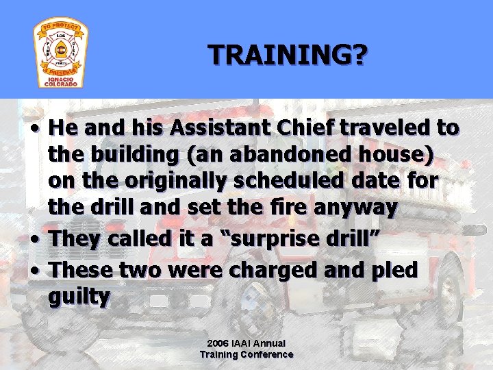 TRAINING? • He and his Assistant Chief traveled to the building (an abandoned house)