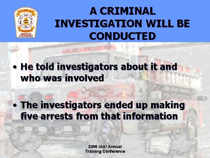 A CRIMINAL INVESTIGATION WILL BE CONDUCTED • He told investigators about it and who