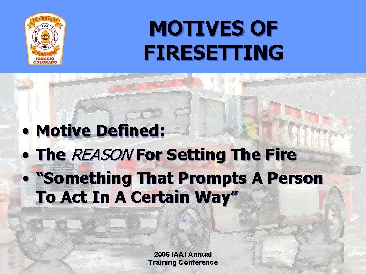 MOTIVES OF FIRESETTING • • • Motive Defined: The REASON For Setting The Fire