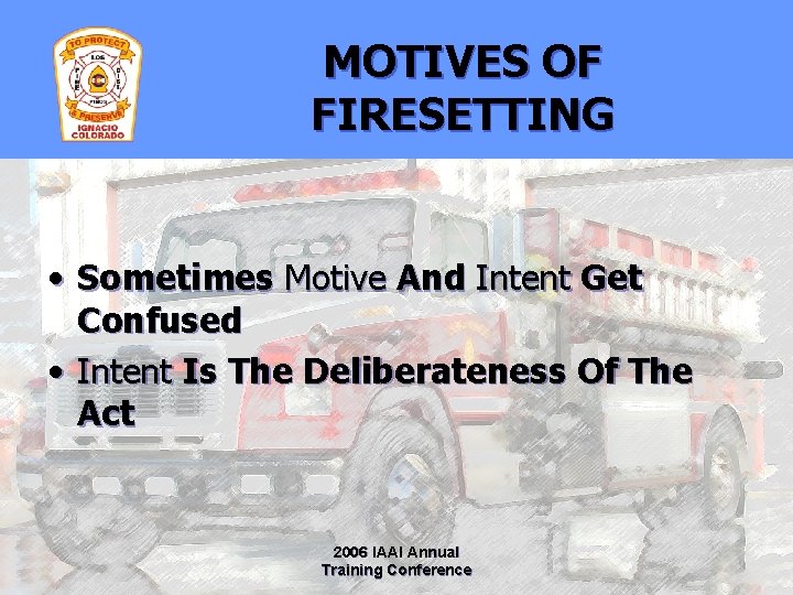 MOTIVES OF FIRESETTING • Sometimes Motive And Intent Get Confused • Intent Is The