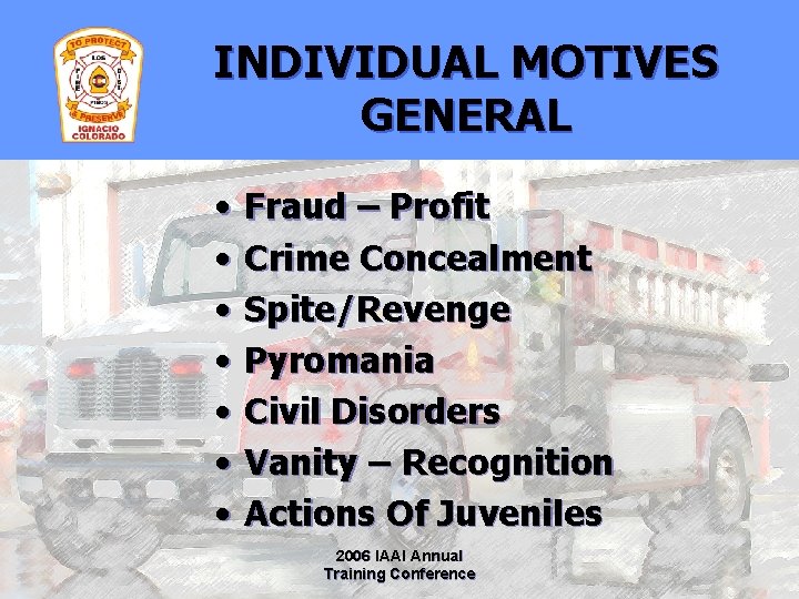 INDIVIDUAL MOTIVES GENERAL • • Fraud – Profit Crime Concealment Spite/Revenge Pyromania Civil Disorders