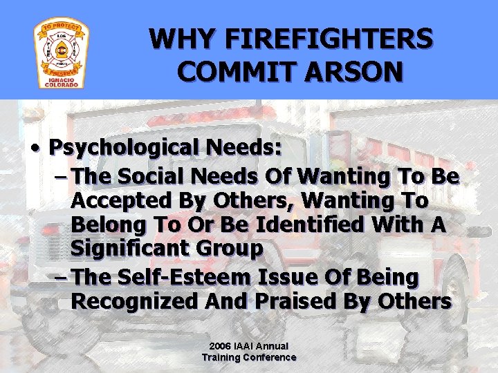 WHY FIREFIGHTERS COMMIT ARSON • Psychological Needs: – The Social Needs Of Wanting To