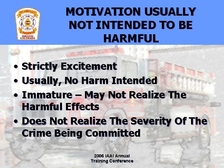 MOTIVATION USUALLY NOT INTENDED TO BE HARMFUL • • • Strictly Excitement Usually, No