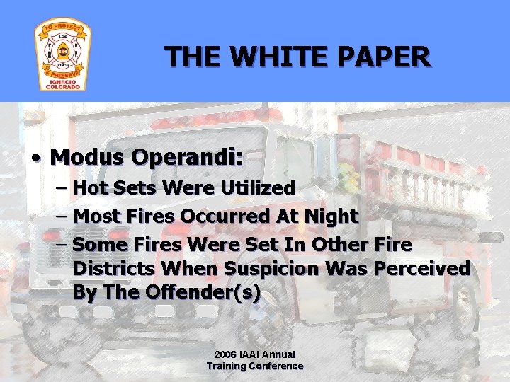 THE WHITE PAPER • Modus Operandi: – Hot Sets Were Utilized – Most Fires
