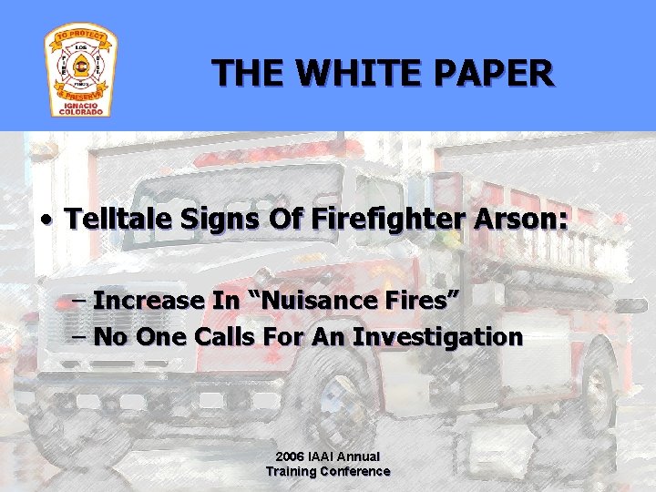THE WHITE PAPER • Telltale Signs Of Firefighter Arson: – Increase In “Nuisance Fires”