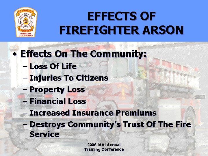 EFFECTS OF FIREFIGHTER ARSON • Effects On The Community: – Loss Of Life –