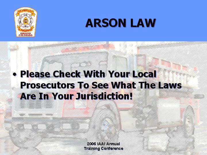 ARSON LAW • Please Check With Your Local Prosecutors To See What The Laws