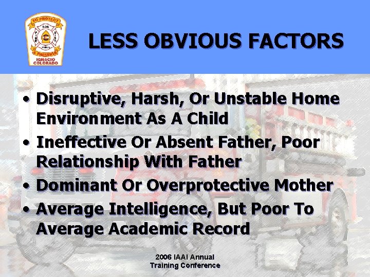 LESS OBVIOUS FACTORS • Disruptive, Harsh, Or Unstable Home Environment As A Child •