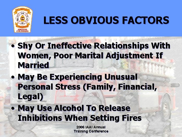 LESS OBVIOUS FACTORS • Shy Or Ineffective Relationships With Women, Poor Marital Adjustment If