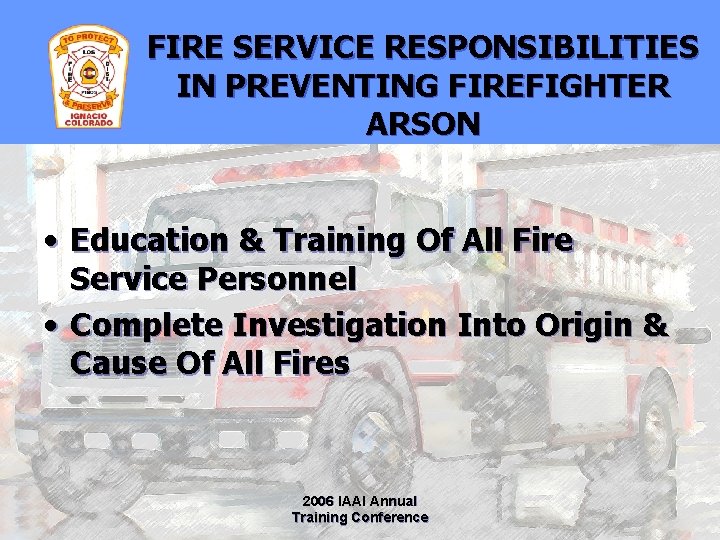 FIRE SERVICE RESPONSIBILITIES IN PREVENTING FIREFIGHTER ARSON • Education & Training Of All Fire