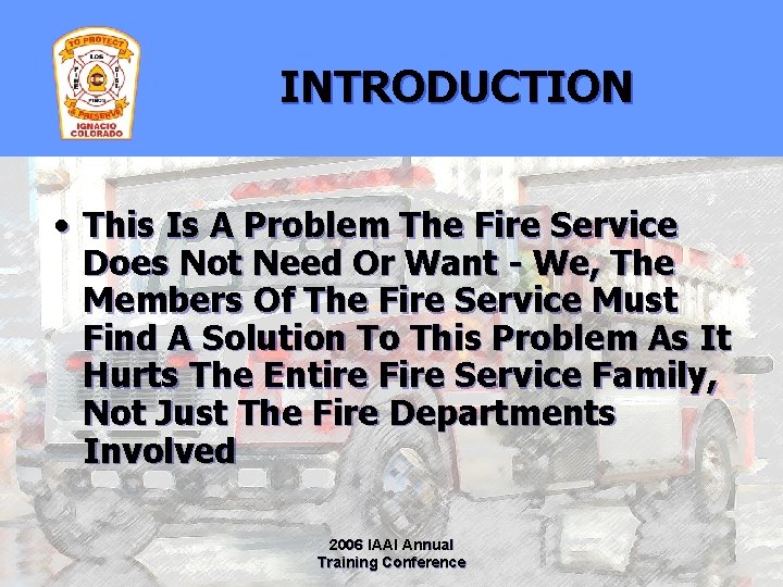 INTRODUCTION • This Is A Problem The Fire Service Does Not Need Or Want