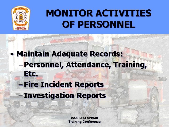 MONITOR ACTIVITIES OF PERSONNEL • Maintain Adequate Records: – Personnel, Attendance, Training, Etc. –