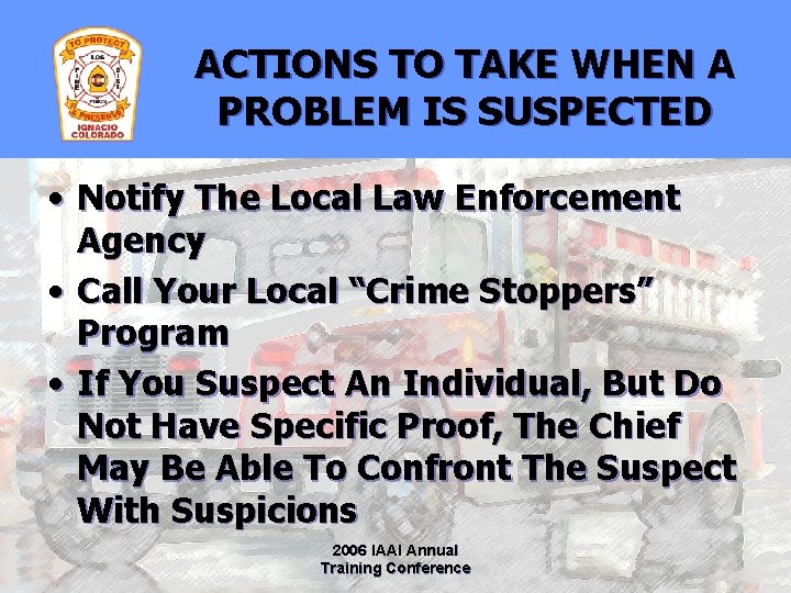 ACTIONS TO TAKE WHEN A PROBLEM IS SUSPECTED • Notify The Local Law Enforcement