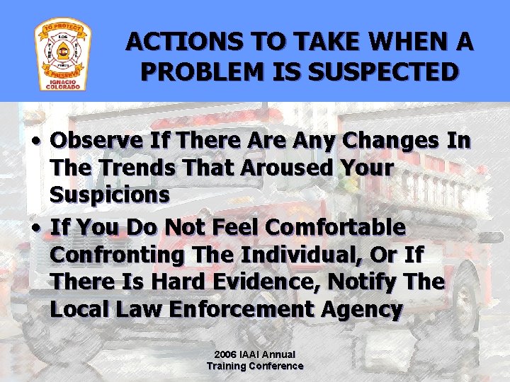 ACTIONS TO TAKE WHEN A PROBLEM IS SUSPECTED • Observe If There Any Changes