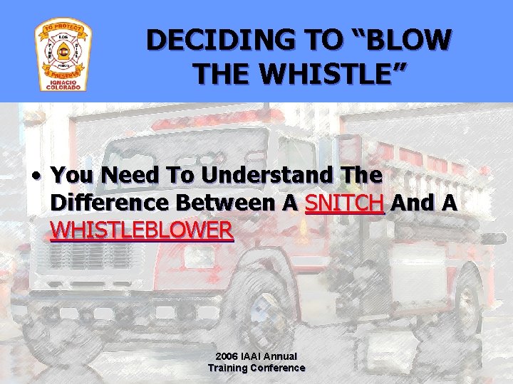 DECIDING TO “BLOW THE WHISTLE” • You Need To Understand The Difference Between A