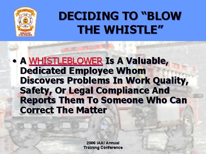 DECIDING TO “BLOW THE WHISTLE” • A WHISTLEBLOWER Is A Valuable, Dedicated Employee Whom