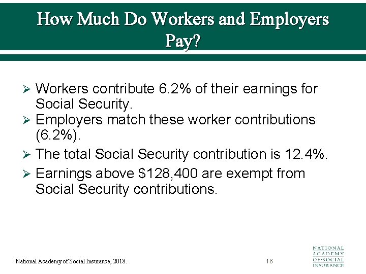 How Much Do Workers and Employers Pay? Ø Workers contribute 6. 2% of their