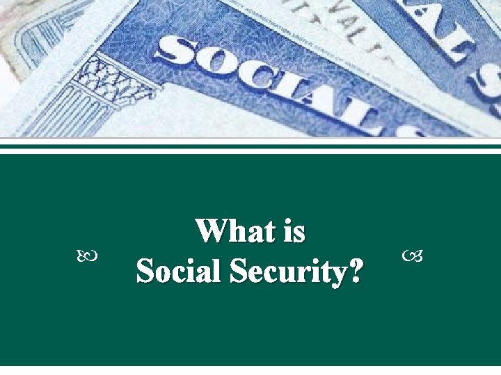  What is Social Security? 