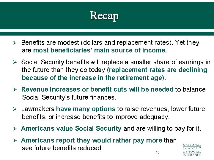 Recap Ø Benefits are modest (dollars and replacement rates). Yet they are most beneficiaries’