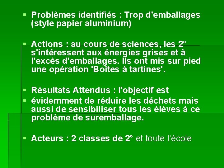 § Problèmes identifiés : Trop d'emballages (style papier aluminium) § Actions : au cours