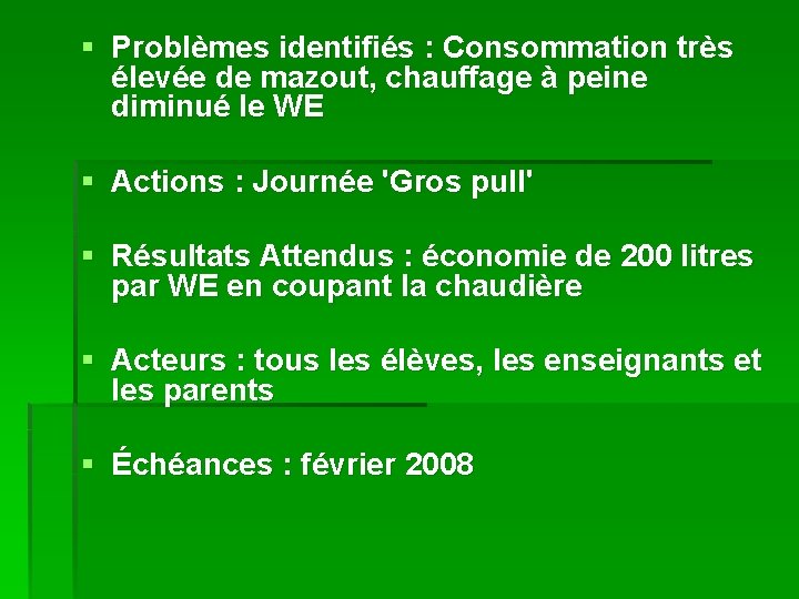 § Problèmes identifiés : Consommation très élevée de mazout, chauffage à peine diminué le