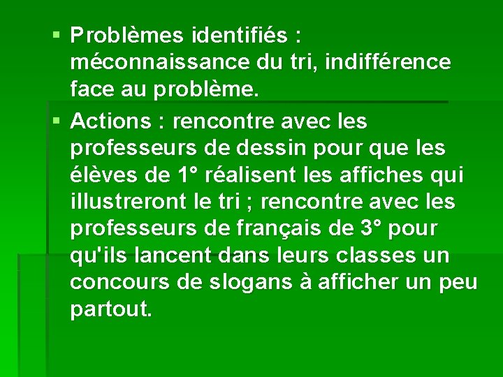 § Problèmes identifiés : méconnaissance du tri, indifférence face au problème. § Actions :