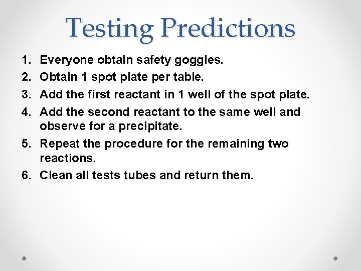 Testing Predictions 1. 2. 3. 4. Everyone obtain safety goggles. Obtain 1 spot plate Testing Predictions 1. 2. 3. 4. Everyone obtain safety goggles. Obtain 1 spot plate