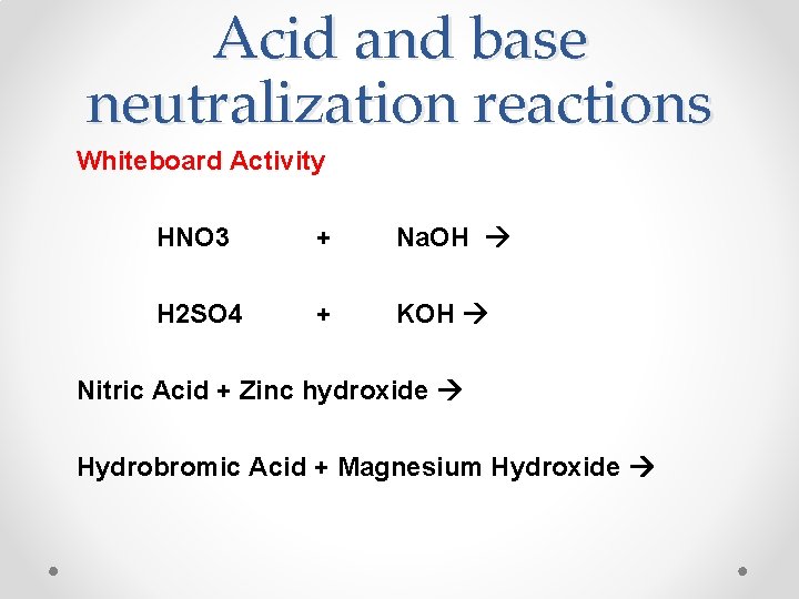 Acid and base neutralization reactions Whiteboard Activity HNO 3 + Na. OH H 2 Acid and base neutralization reactions Whiteboard Activity HNO 3 + Na. OH H 2