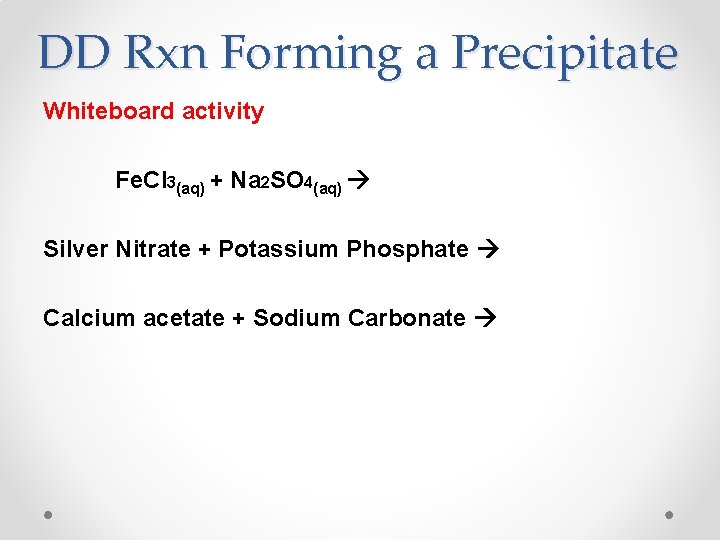 DD Rxn Forming a Precipitate Whiteboard activity Fe. Cl 3(aq) + Na 2 SO DD Rxn Forming a Precipitate Whiteboard activity Fe. Cl 3(aq) + Na 2 SO