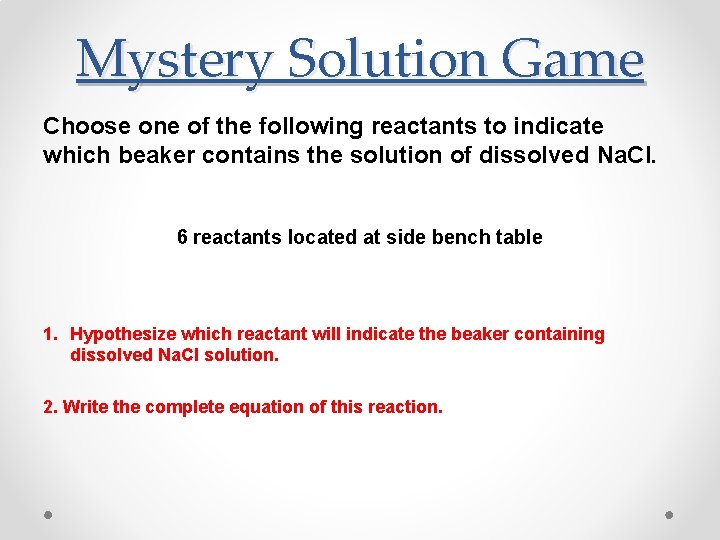 Mystery Solution Game Choose one of the following reactants to indicate which beaker contains Mystery Solution Game Choose one of the following reactants to indicate which beaker contains