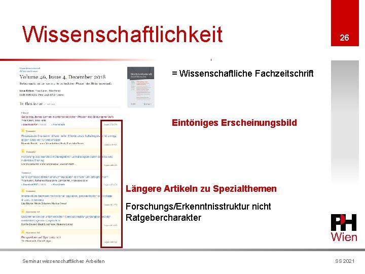 Wissenschaftlichkeit 26 = Wissenschaftliche Fachzeitschrift Eintöniges Erscheinungsbild Längere Artikeln zu Spezialthemen Forschungs/Erkenntnisstruktur nicht Ratgebercharakter