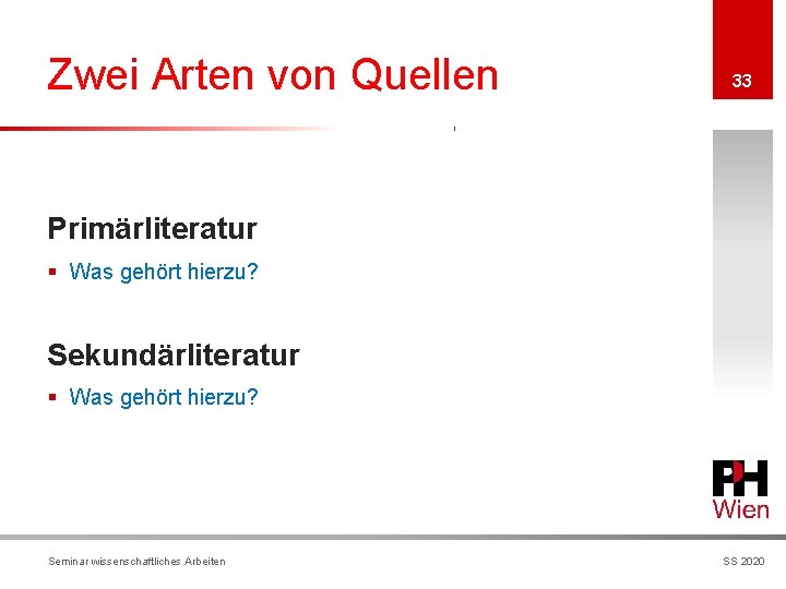 Zwei Arten von Quellen 33 Primärliteratur § Was gehört hierzu? Sekundärliteratur § Was gehört