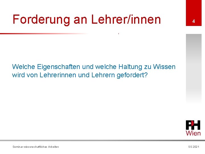 Forderung an Lehrer/innen 4 Welche Eigenschaften und welche Haltung zu Wissen wird von Lehrerinnen