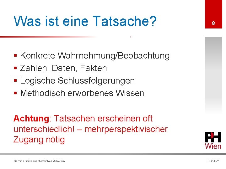 Was ist eine Tatsache? 8 § Konkrete Wahrnehmung/Beobachtung § Zahlen, Daten, Fakten § Logische