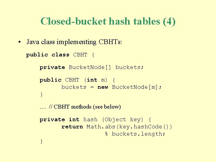 Closed-bucket hash tables (4) • Java class implementing CBHTs: public class CBHT { private Closed-bucket hash tables (4) • Java class implementing CBHTs: public class CBHT { private