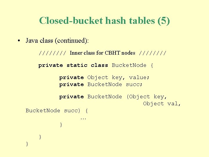 Closed-bucket hash tables (5) • Java class (continued): //// Inner class for CBHT nodes Closed-bucket hash tables (5) • Java class (continued): //// Inner class for CBHT nodes