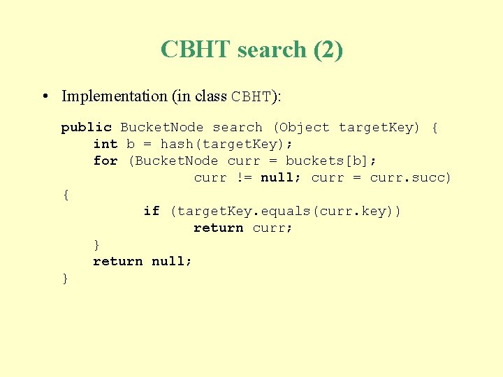 CBHT search (2) • Implementation (in class CBHT): public Bucket. Node search (Object target. CBHT search (2) • Implementation (in class CBHT): public Bucket. Node search (Object target.