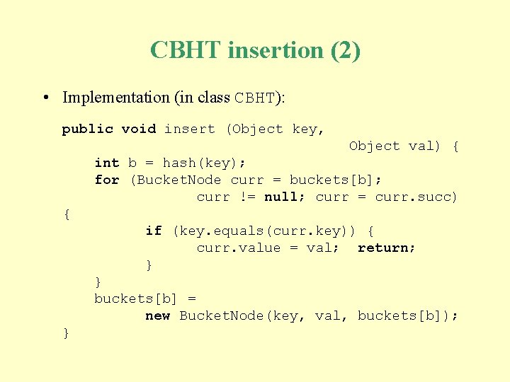 CBHT insertion (2) • Implementation (in class CBHT): public void insert (Object key, Object CBHT insertion (2) • Implementation (in class CBHT): public void insert (Object key, Object