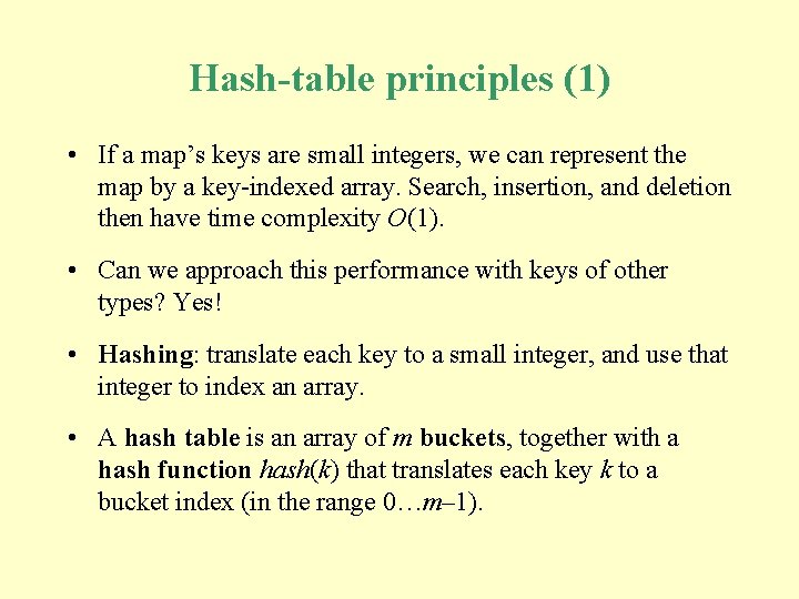 Hash-table principles (1) • If a map’s keys are small integers, we can represent Hash-table principles (1) • If a map’s keys are small integers, we can represent