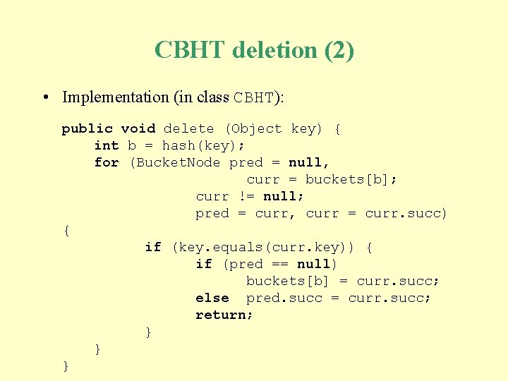 CBHT deletion (2) • Implementation (in class CBHT): public void delete (Object key) { CBHT deletion (2) • Implementation (in class CBHT): public void delete (Object key) {