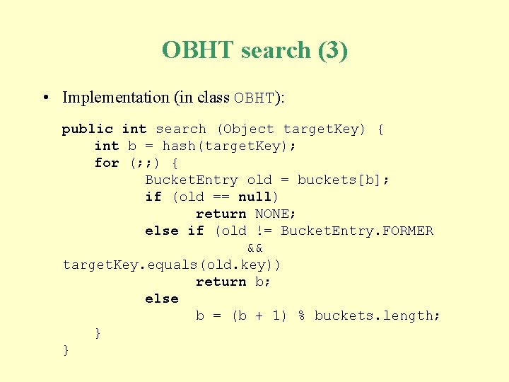 OBHT search (3) • Implementation (in class OBHT): public int search (Object target. Key) OBHT search (3) • Implementation (in class OBHT): public int search (Object target. Key)