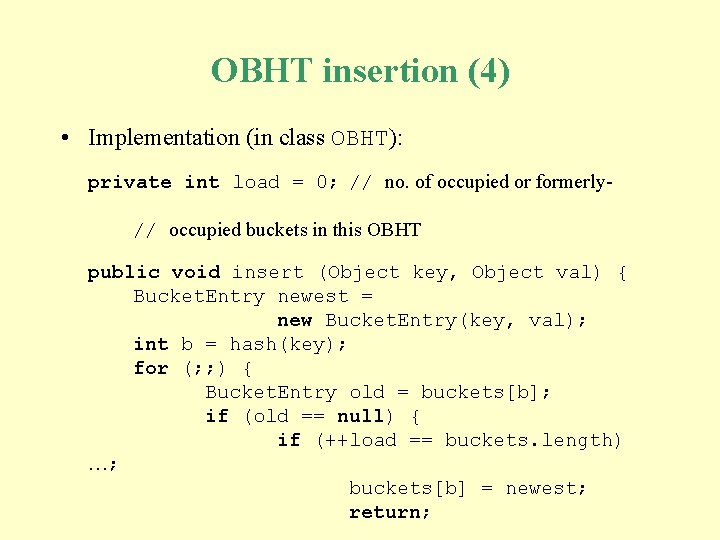 OBHT insertion (4) • Implementation (in class OBHT): private int load = 0; // OBHT insertion (4) • Implementation (in class OBHT): private int load = 0; //