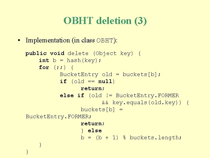 OBHT deletion (3) • Implementation (in class OBHT): public void delete (Object key) { OBHT deletion (3) • Implementation (in class OBHT): public void delete (Object key) {