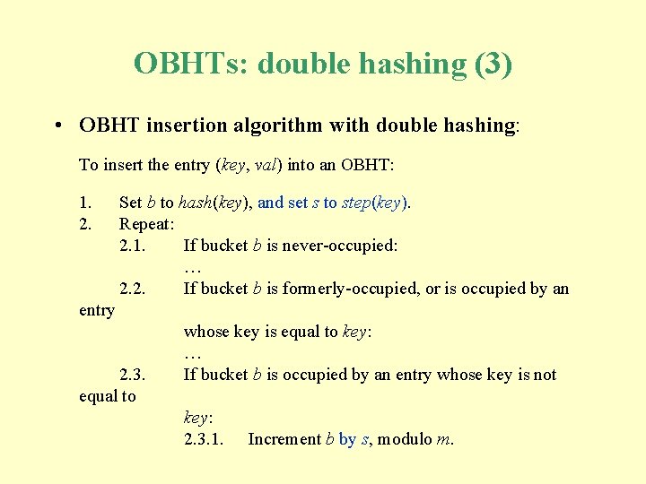 OBHTs: double hashing (3) • OBHT insertion algorithm with double hashing: To insert the OBHTs: double hashing (3) • OBHT insertion algorithm with double hashing: To insert the