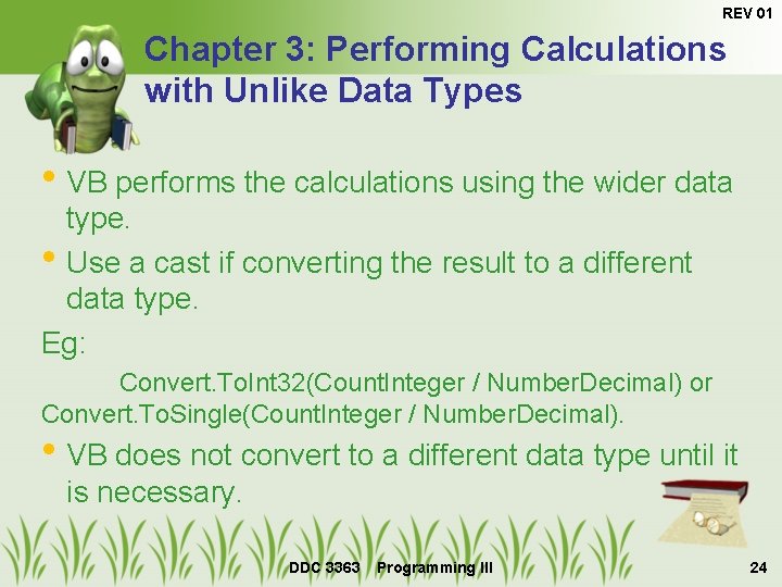 REV 01 Chapter 3: Performing Calculations with Unlike Data Types • VB performs the