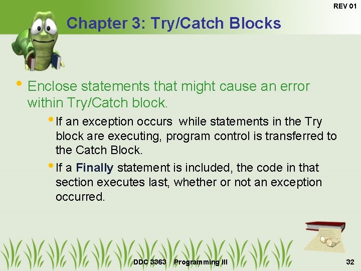 REV 01 Chapter 3: Try/Catch Blocks • Enclose statements that might cause an error