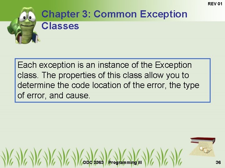REV 01 Chapter 3: Common Exception Classes Each exception is an instance of the